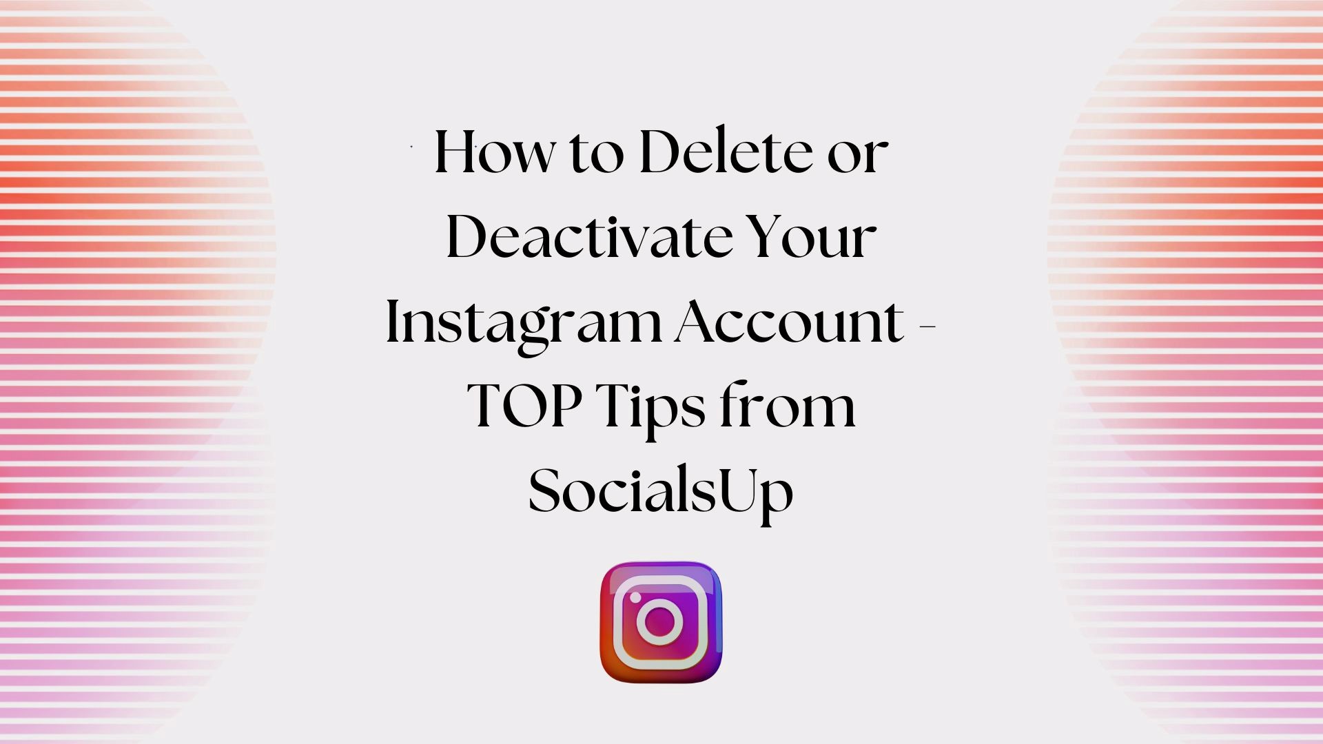 How to Delete or Deactivate Your Instagram Account